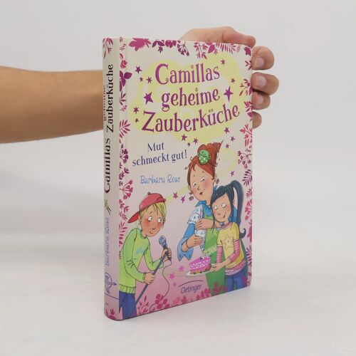 Camillas Geheime Zauberküche. Mut Schmeckt Gut!