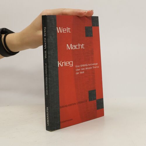 Welt Macht Krieg: Eine Bawag-Anthologie Über Das Älteste Thema Der Welt