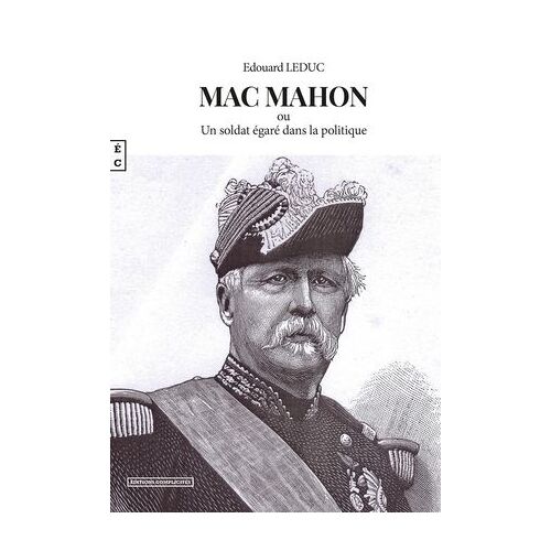 Mac Mahon Ou Un Soldat Égaré Dans La Politique