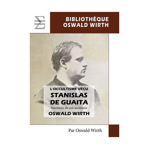 L'occultisme Vécu, Stanislas De Guaita : Souvenirs De Son Secrétaire Oswald Wirth