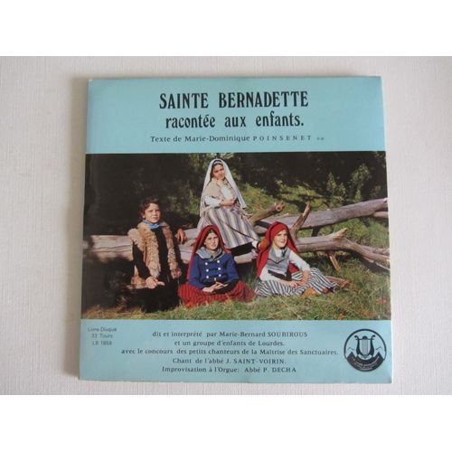 Sainte Bernadette Racontée Aux Enfants (Livre-Disque) : Dit Et Interprété Par Marie-Bernard Soubirous Et Un Groupe D'Enfants De Lourdes. Texte De Marie-Dominique Poinsenet