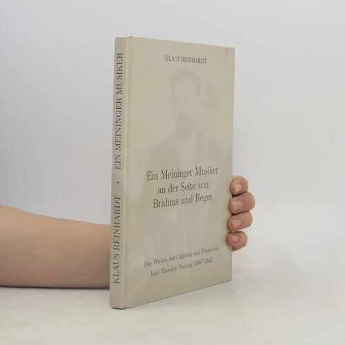 Ein Meininger Musiker An Der Seite Von Brahms Und Reger: Das Wirken Des Cellisten Und Dirigenten Karl Theodor Piening (1867-1942) : Dargestellt Nach ... Fotos Und Faksimiles (German Edition)
