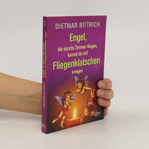 Bittrich, D: Engel, Die Durchs Zimmer Fliegen