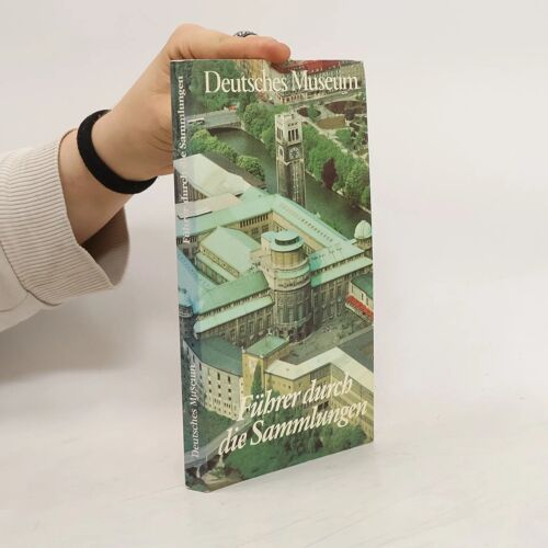 Deutsches Museum. Führer Durch Die Sammlungen