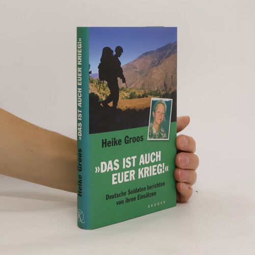 "Das Ist Auch Euer Krieg!": Deutsche Soldaten Berichten Von Ihren Einsätzen