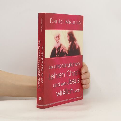 Die Ursprünglichen Lehren Christi Und Wer Jesus Wirklich War