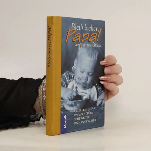 Bleib Locker, Papa. Vater Sein. Das Abenteuer Geht Weiter. Ein Mann Erzählt