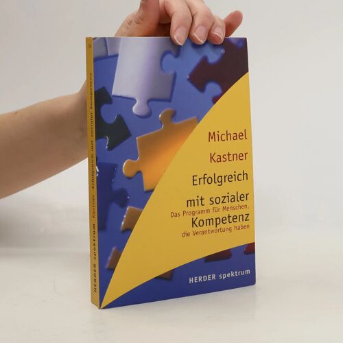 Erfolgreich Mit Sozialer Kompetenz. Das Programm Für Menschen, Die Verantwortung Haben