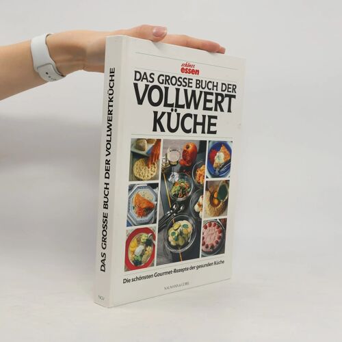 Schöner Essen: Das Grosse Buch Der Vollwertküche