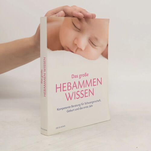 Das Große Hebammen-Wissen: Kompetente Beratung Für Schwangerschaft, Geburt Und Die Ersten Monate Mit Dem Baby: Kompetente Beratung Für Schwa