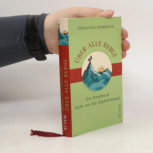 Über Alle Berge: Ein Handbuch Nicht Nur Für Gipfelstürmer