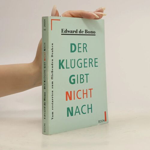 Der Klügere Gibt Nicht Nach. Vom Erstarrten Zum Fließenden Denken. ( Econ Sachbuch).