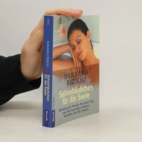Sahnehäubchen Für Die Seele. Wohltuende Rituale Für Jeden Tag Und Für Besondere Anlässe.