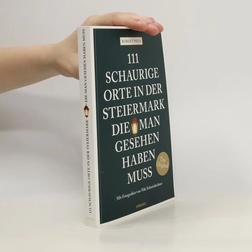 111 Schaurige Orte In Der Steiermark, Die Man Gesehen Haben Muss