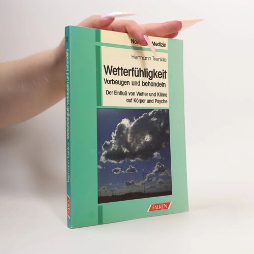 Wetterfühligkeit. Vorbeugen Und Behandeln. Der Einfluß Von Wetter Und Klima Auf Körper Und Psyche.