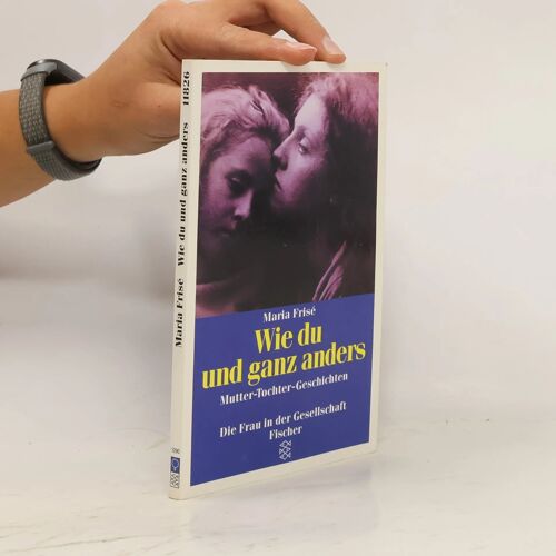 Wie Du Und Ganz Anders: Mutter-Tochter-Geschichten