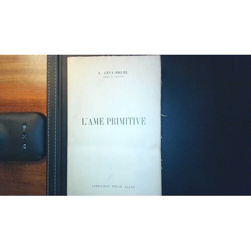 L'Âme Primitive. Lucien Lévy-Bruhl. 441 Pages. Paru En 1927 Chez Librairie Félix Alcan _ Exemplaire Numéroté Sur Papier Vélin Alfa.