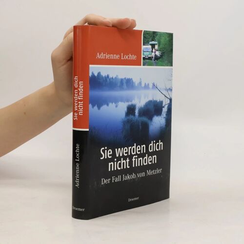 Sie Werden Dich Nicht Finden: Der Fall Jakob Von Metzler