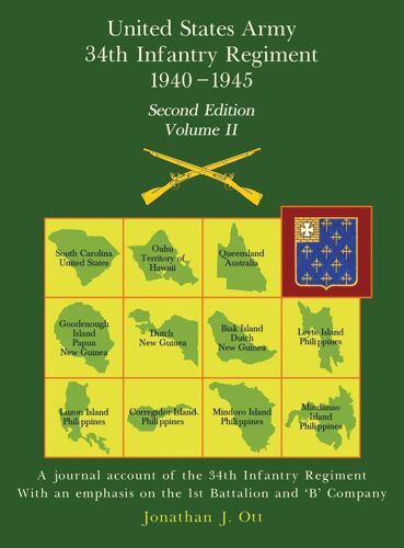 United States Army 1940 - 1945 34th Infantry Regiment - Second Edition, Volume Ii: A Journal Account Of The 34th Infantry Regiment With An Emphasis On The 1st Battalion And 'b' Company Paperback Book By Jonathan J. Ott