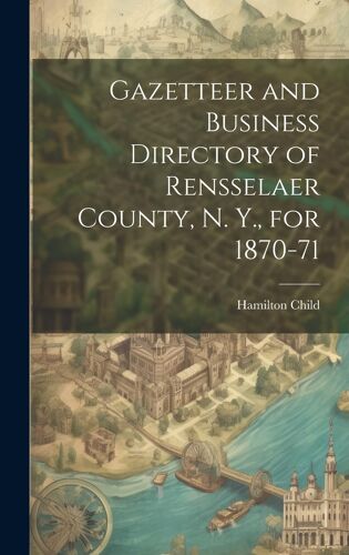 Gazetteer And Business Directory Of Rensselaer County, N. Y., For 1870-71