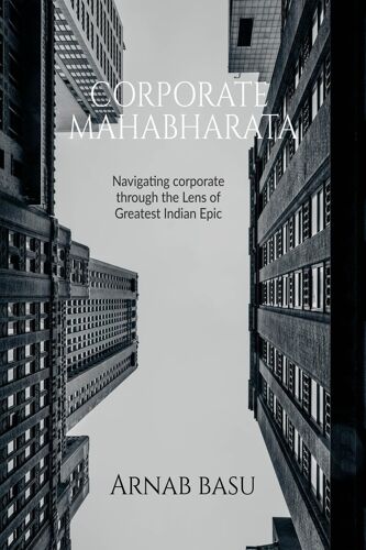 Corporate Mahabharata : Navigating Corporate Through The Lens Of Greatest Indian Epic Paperback Book By Arnab Basu