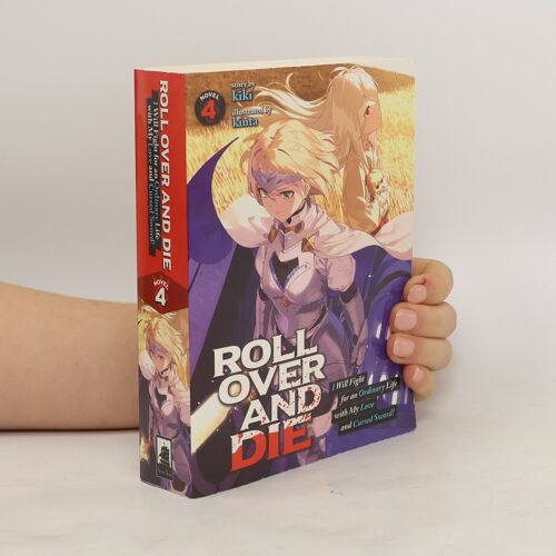 Roll Over And Die: I Will Fight For An Ordinary Life With My Love And Cursed Sword! (Light Novel) Vol. 4