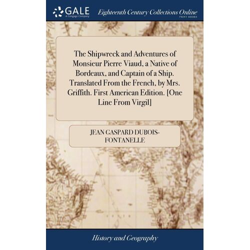 The Shipwreck And Adventures Of Monsieur Pierre Viaud, A Native Of Bordeaux, And Captain Of A Ship. Translated From The French, By Mrs. Griffith. First American Edition. [One Line From Virgil] Paperback Book By Jean Gaspard Dubois-Fontanelle