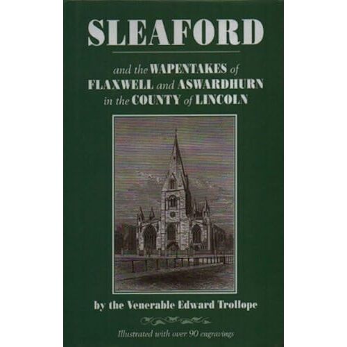 Sleaford And The Wapentakes Of Flaxwell And Aswardhurn In The County Of Lincoln