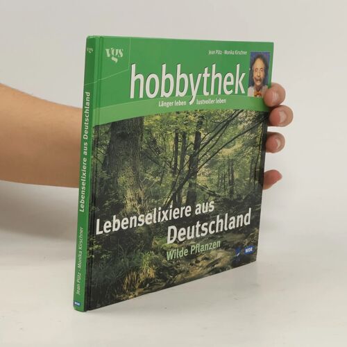 Lebenselixiere Aus Deutschland - Wilde Pflanzen (Hobbythek)