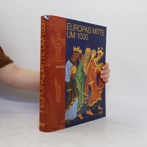 Europas Mitte Um 1000 : Beiträge Zur Geschichte, Kunst Und Archäologie. 3 Bände