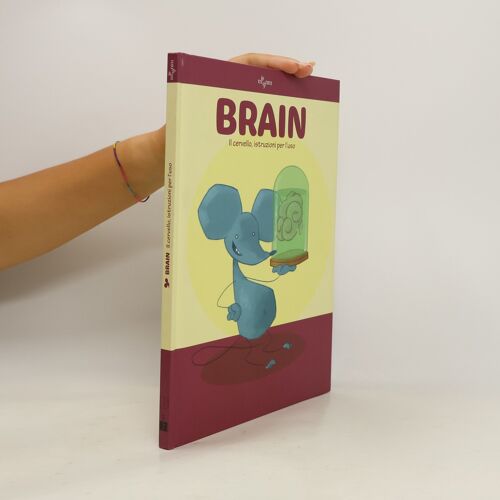 Brain. Il Cervello, Istruzioni Per L'uso