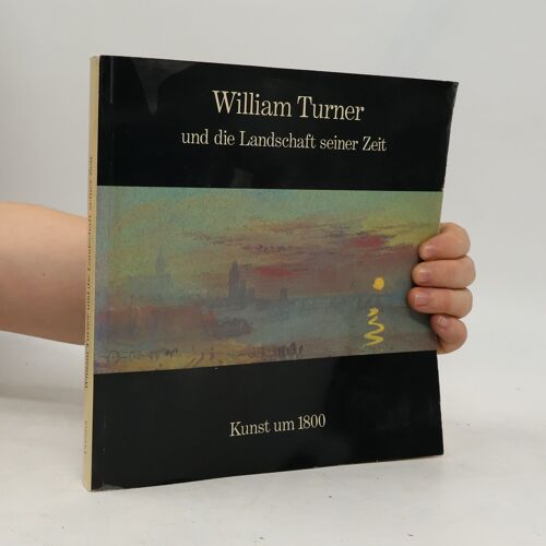 Turner Und Die Landschaft Seiner Zeit. Katalog Zur Ausstellung In Der Hamburger Kunsthalle