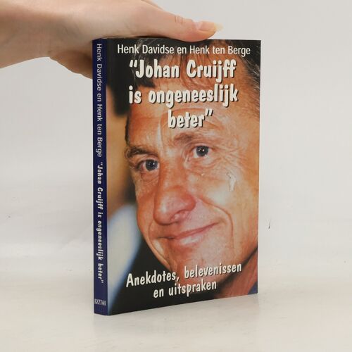 Johan Cruijff Is Ongeneeslijk Beter: Anekdotes, Belevenissen En Uitspraken