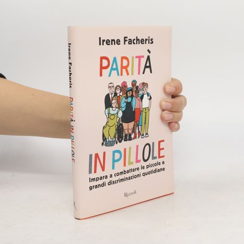 Parità In Pillole. Impara A Combattere Le Piccole E Grandi Discriminazioni Quotidiane