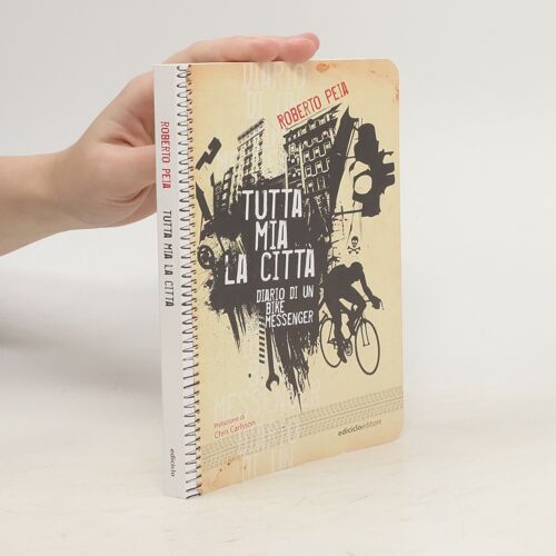 Peia, R: Tutta Mia La Città. Diario Di Un Bike Messenger