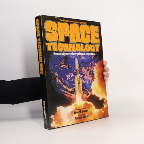 The Illustrated Encyclopedia Of Space Technology: A Comprehensive History Of Space Exploration