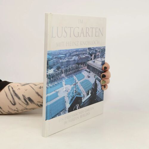 Im Lustgarten Mit Heinz Knobloch. Ein Preussischer Garten Im Herzen Berlins