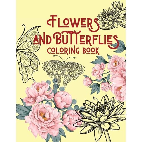 Flowers And Butterflies Coloring Book: For Adults, Stress Relieving Coloring Book, Adults Relaxation, Nature Escapes Coloring Book