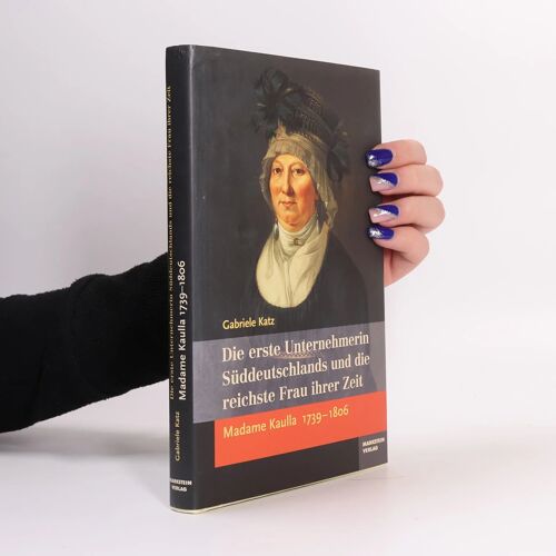 Madame Kaulla (1739-1809): Die Erste Unternehmerin Süddeutschlands Und Die Reichste Frau Ihrer Zeit