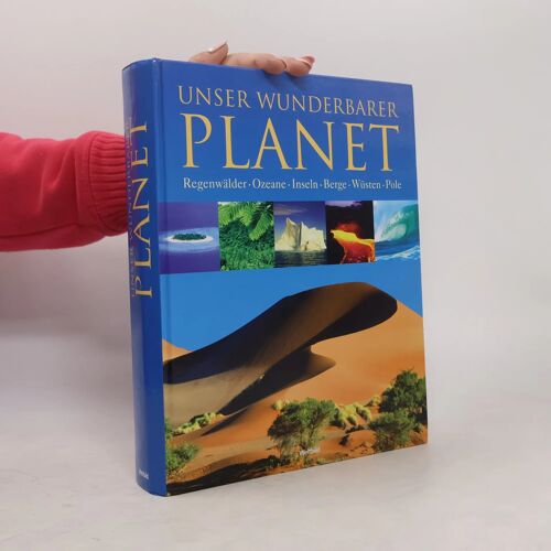 Unser Wunderbarer Planet : Regenwã¿Lder, Ozeane, Inseln, Berge, Wã¿Sten, Pole