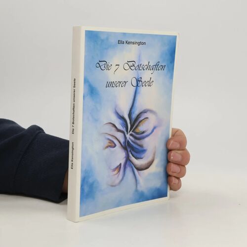 Die Sieben Botschaften Unserer Seele Ella Kensington