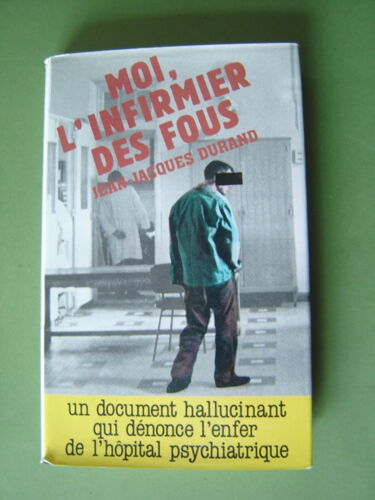 Livre Document- Témoignage Médical // J.J.Durand " Moi L'Infirmier Des Fous" France Loisirs*1982