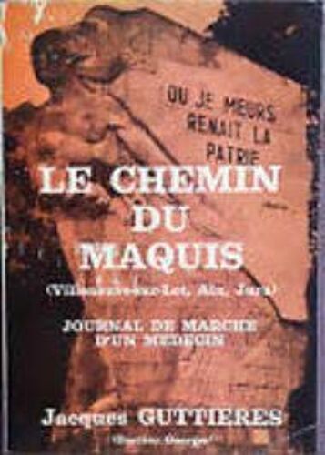 Le Chemin Du Maquis Villeneuves-Sur-Lot, Ain, Jura - Journal De Marche D'Un MéDecin Avec Envoi De L'Auteur