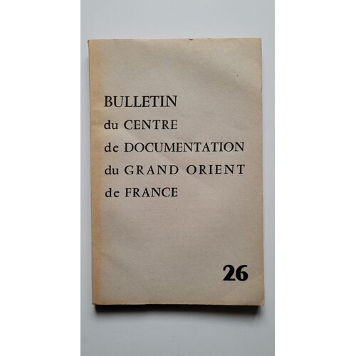 Bulletin Du Centre De Documentation Du Grand Orient De France N°26 Mars-Avril 1961
