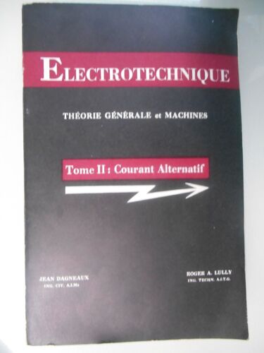 Electrotechnique Théorie Générale Et Machines Tome 2 : Courant Alternatif De Jean Dagneaux Et Roger A Lully