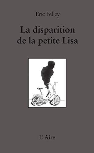 La Disparition De La Petite Lisa Broché – 15 Août 2015 De Felley Eric (Auteur)