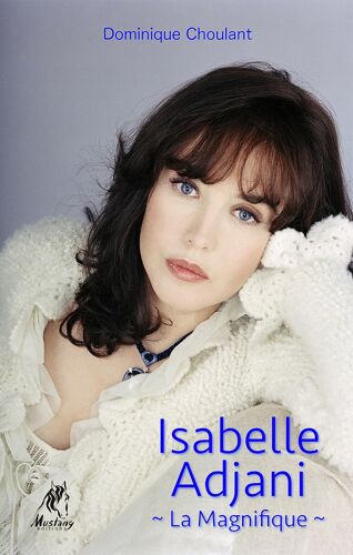 Isabelle Adjani, La Magnifique - Dominique Choulant - Livre Broché - 2014
