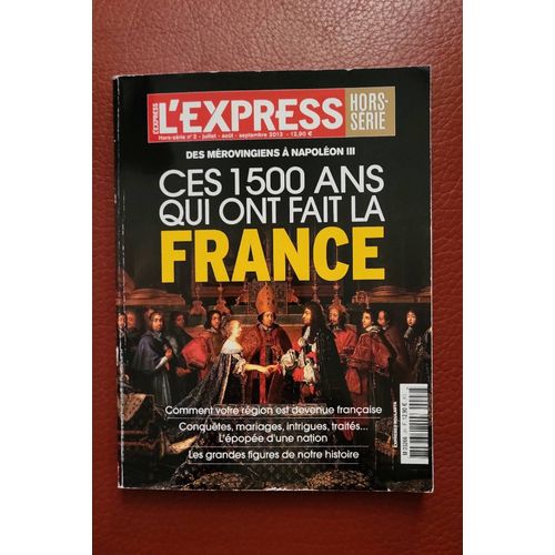 L'Expression Juillet-Août 2013,C'Est 1500 Ans Qui Ont Fait La France