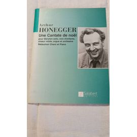 Arthur Honegger, Une Cantate De Noël, Baryton Solo, Choeur D'Enfants, Choeur Mixte, Orgue Et Orchestre. Réduction Chant Et Piano.