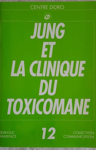 Jung Et La Clinique Du Toxicomane . Jean Luc Maxence . Collection Communication No 12 Centre Didro